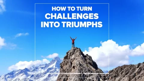 How to Turn Challenges into Triumphs