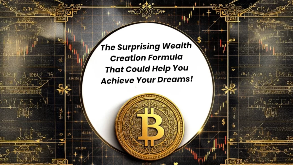 The Surprising Wealth Creation Formula That Could Help You Achieve Your Dreams!