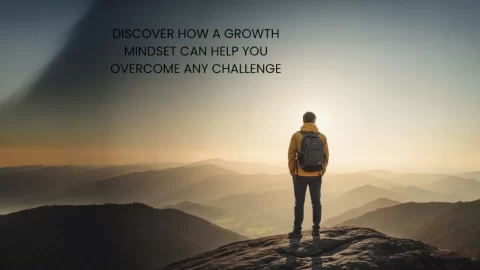 Discover How a Growth Mindset Can Help You Overcome Any Challenge and Take Your Life to the Next Level!